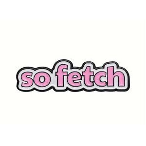 Mean Girls Enamel Pin Brooch Cartoon Pink "SO Fetch" Badges Funny Jewelry Gift